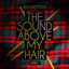 Cover The Sound Above My Hair