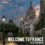 Cover Welcome to France | Willkommen in Frankreich | Bienvenue en France (Vacation Music | Urlaubsmusik | Musique de vacances)