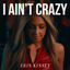 Cover I Ain't Crazy