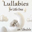 Cover Lullabies for Little Ones on Ukulele