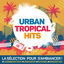 Cover Urban Tropical Hits : La sélection pour s'ambiancer Caribbean Trap, Urban Pop, Kizomba, Reggaeton...