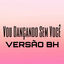 Cover Vou Dançando Sem Você (Versão BH)