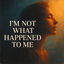 Cover I'm Not What Happened To Me