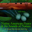 Cover NATIVE AMERICAN FLUTES & SOUNDS OF NATURE (Relaxing Native American Flute & Nature Sounds for Massage, Sleep, Spas & Yoga)