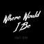 Cover Where Would I Be