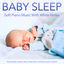 Cover Baby Sleep: Soft Piano Music With White Noise: Relaxing Baby Lullabies, Baby Lullaby Music and Sleep Sounds For Babies