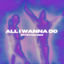 Cover All I Wanna Do