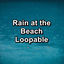 Cover Rain at the Beach Loopable