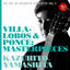 Cover The Art of Kazuhito Yamashita Vol.3: Villa-Lobos & Ponce: Masterpieces