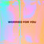Cover Worried For You