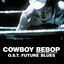 Cover 「COWBOY BEBOP Knockin'on heaven's door」Original Soundtrack FUTURE BLUES