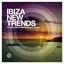 Cover Ibiza New Trends - the Essential Clubbing Sounds of Ibiza