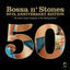 Cover Bossa 'n Stones: 50th Anniversary Edition (Bonus Version)