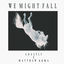Cover We Might Fall