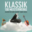 Cover Klassik 100 Meisterwerke: Klassik die man gehört haben muss