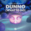Cover Dunno (What To Do)