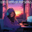 Cover Lofi Covers of Pop Songs