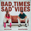 Cover Bad Times & Sad Vibes