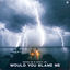 Cover Would You Blame Me