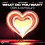 Cover What Do You Want (Oh L'Amour)[Stutter Techno]