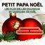 Cover Petit Papa Noël : Les plus belles chansons et musiques de Noël