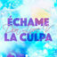 Cover Échame la Culpa