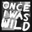Cover Once I Was Wild