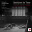 Cover Beethoven for Three: Symphony No. 4 and Op. 97 "Archduke"