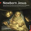 Cover Newborn Jesus. Weihnachtliche Chormusik von der Renaissance bis zur Gegenwart
