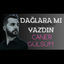 Cover dağlara mı yazdın