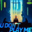 Cover u don't play me