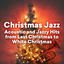 Cover Christmas Jazz - Acoustic and Jazzy Hits from Last Christmas to White Christmas