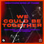 Cover We Could Be Together (feat. Gabry Ponte, LUM!X, Daddy DJ) [Sped Up Version]