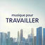 Cover Musique pour Travailler – Compilation pour Concentration et Mémoire, Travailler Concentré