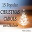 Cover 15 Popular Christmas Carols on Ukulele