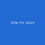 Cover Slow Me Down