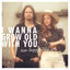 Cover I Wanna Grow Old With You