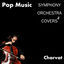 Cover Pop Music Symphony Orchestra Covers #4