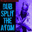 Cover Dub Split the Atom