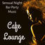 Cover Cafe Lounge - Sensual Night Bar Party Music with Dance Party Workout Chillout Sounds