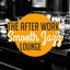 Cover The After Work Smooth Jazz Lounge