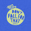 Cover Don't Fall For That