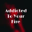 Cover Addicted to Your Fire