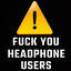 Cover FUCK YOU HEADPHONE USERS