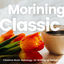 Cover Morining Classic, Classical Music Anthology for Waking up Refreshed