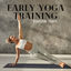 Cover Early Yoga Training – Peaceful Tones for Active Morning, Healing Lifestyle with New Age Sounds