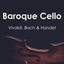 Cover "Baroque Cello" - Vivaldi, Handel & Bach
