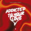 Cover Addicted To Your Love