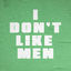 Cover I DON'T LIKE MEN