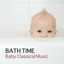 Cover Bath Time Baby Classical Music for Kids and Baby - Mozart, Bach, Beethoven Music for Babies